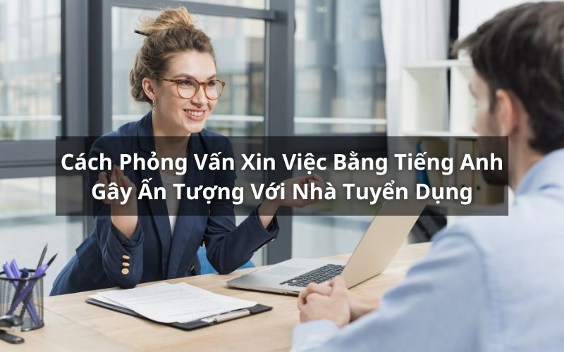 cách phỏng vấn xin việc bằng tiếng anh