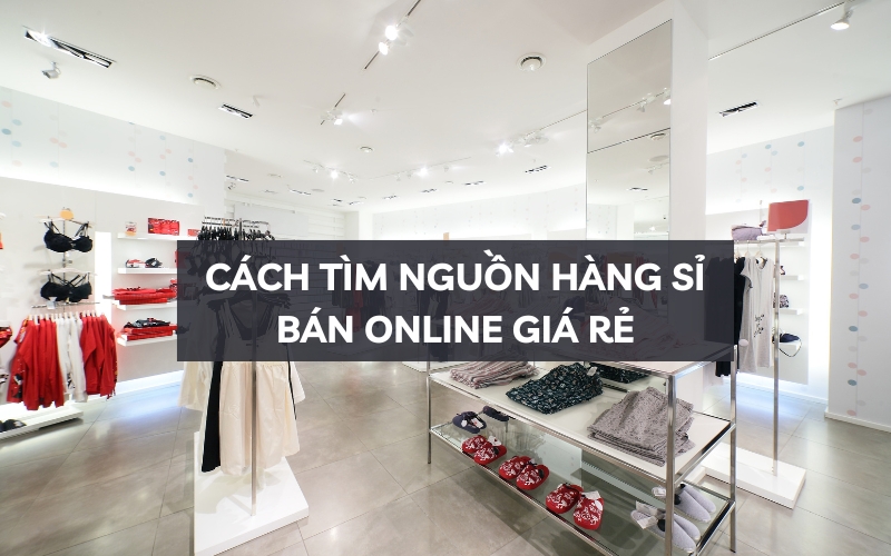 cách tìm nguồn hàng sỉ bán online