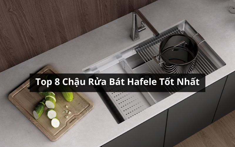 top chậu rửa bát hafele tốt nhất