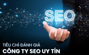 tiêu chí đánh giá công ty SEO uy tín