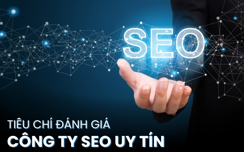 tiêu chí đánh giá công ty SEO uy tín