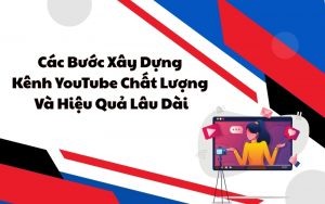 các bước xây dựng kênh youtube