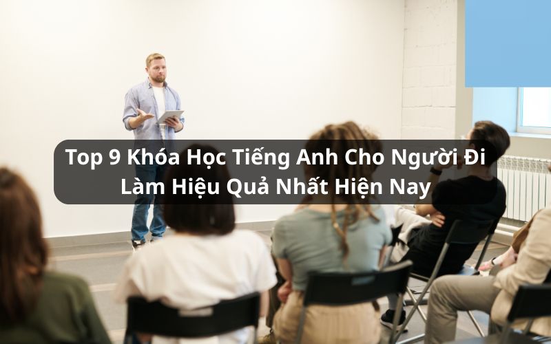 top khóa học tiếng anh cho nguoi di lam