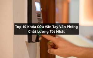 top khóa cửa vân tay văn phòng